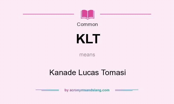 What does KLT mean? It stands for Kanade Lucas Tomasi