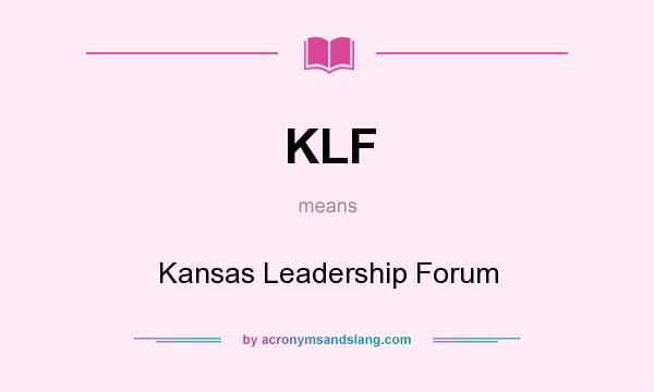 What does KLF mean? It stands for Kansas Leadership Forum