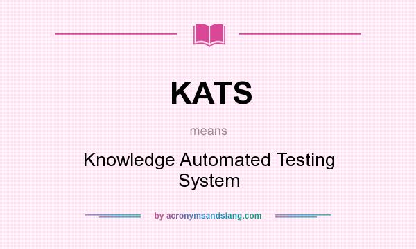 What does KATS mean? It stands for Knowledge Automated Testing System