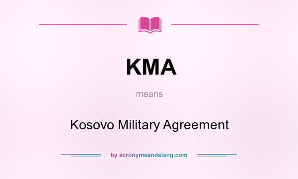 What does KMA mean? It stands for Kosovo Military Agreement