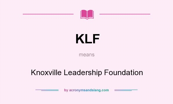 What does KLF mean? It stands for Knoxville Leadership Foundation