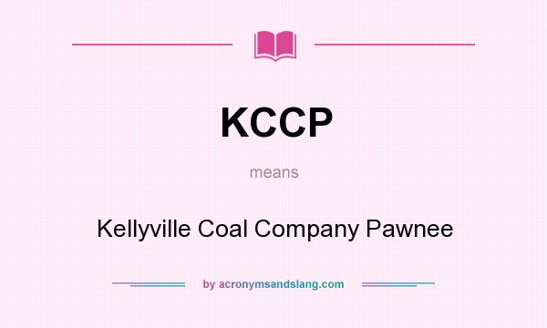 What does KCCP mean? It stands for Kellyville Coal Company Pawnee