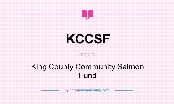 What does KCCSF mean? It stands for King County Community Salmon Fund