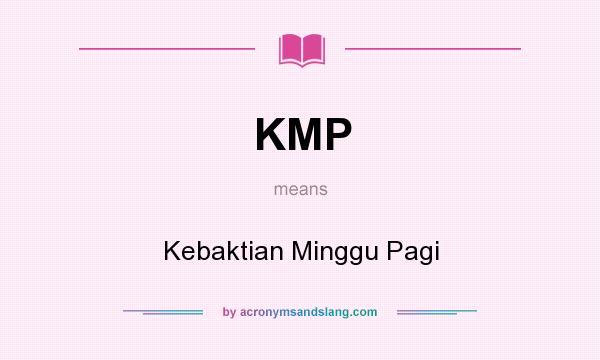 What does KMP mean? It stands for Kebaktian Minggu Pagi