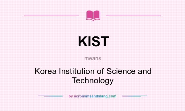 What does KIST mean? It stands for Korea Institution of Science and Technology