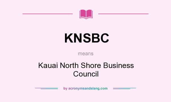 What does KNSBC mean? It stands for Kauai North Shore Business Council