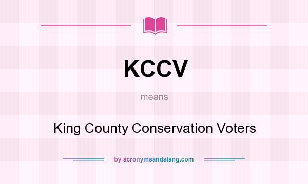 What does KCCV mean? It stands for King County Conservation Voters