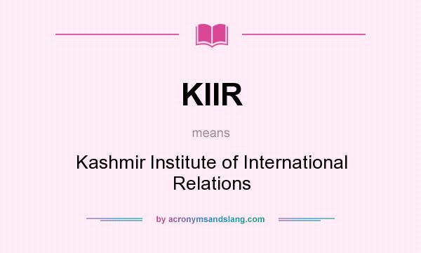 What does KIIR mean? It stands for Kashmir Institute of International Relations