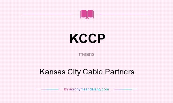 What does KCCP mean? It stands for Kansas City Cable Partners