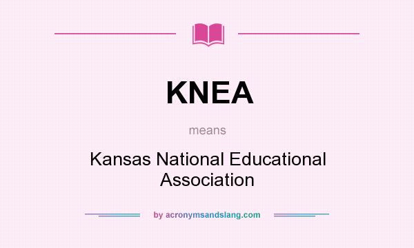 What does KNEA mean? It stands for Kansas National Educational Association