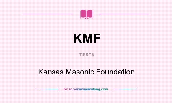 What does KMF mean? It stands for Kansas Masonic Foundation