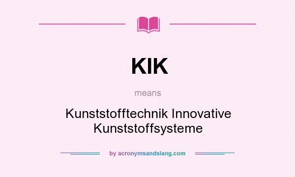 What does KIK mean? It stands for Kunststofftechnik Innovative Kunststoffsysteme
