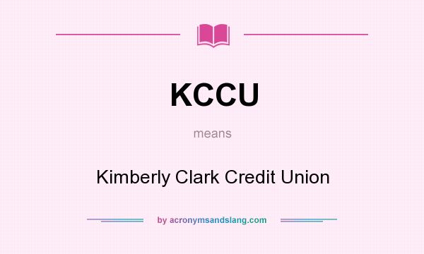 What does KCCU mean? It stands for Kimberly Clark Credit Union