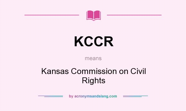 What does KCCR mean? It stands for Kansas Commission on Civil Rights