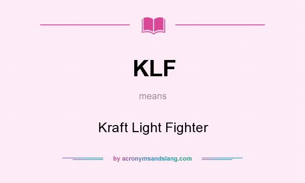 What does KLF mean? It stands for Kraft Light Fighter
