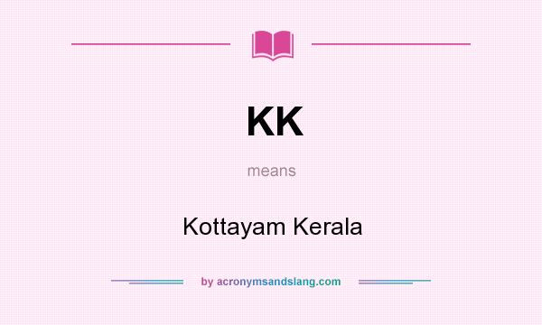 What does KK mean? It stands for Kottayam Kerala