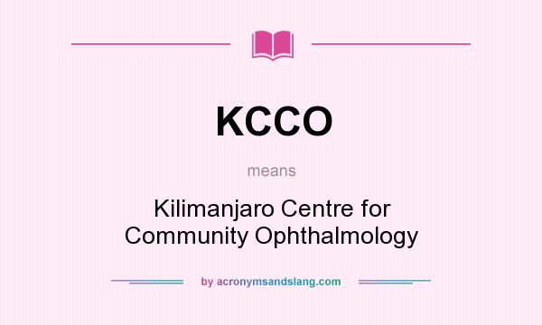 What does KCCO mean? It stands for Kilimanjaro Centre for Community Ophthalmology