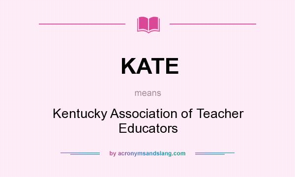 What does KATE mean? It stands for Kentucky Association of Teacher Educators