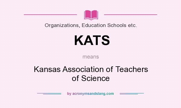 What does KATS mean? It stands for Kansas Association of Teachers of Science