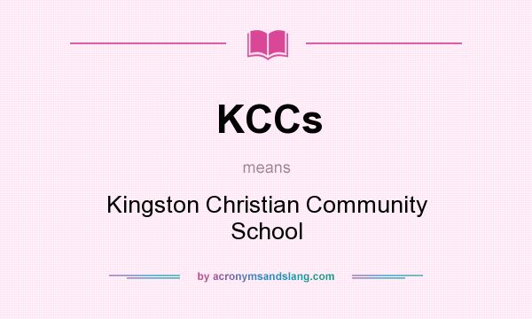 What does KCCs mean? It stands for Kingston Christian Community School