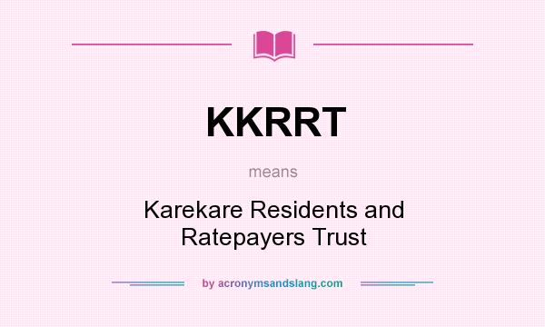 What does KKRRT mean? It stands for Karekare Residents and Ratepayers Trust