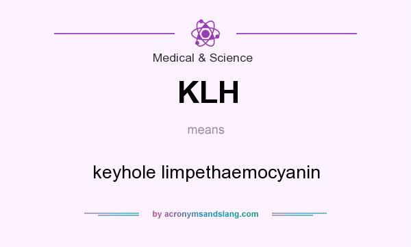 What does KLH mean? It stands for keyhole limpethaemocyanin