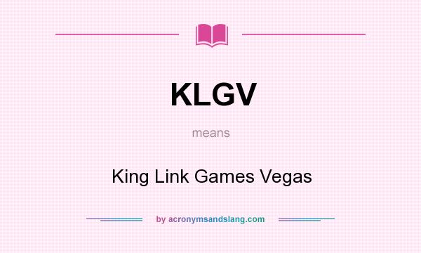 What does KLGV mean? It stands for King Link Games Vegas