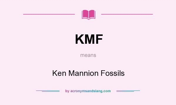 What does KMF mean? It stands for Ken Mannion Fossils