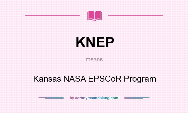 What does KNEP mean? It stands for Kansas NASA EPSCoR Program