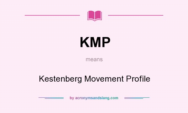 What does KMP mean? It stands for Kestenberg Movement Profile