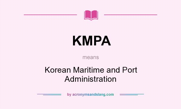 What does KMPA mean? It stands for Korean Maritime and Port Administration