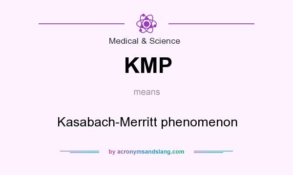What does KMP mean? It stands for Kasabach-Merritt phenomenon
