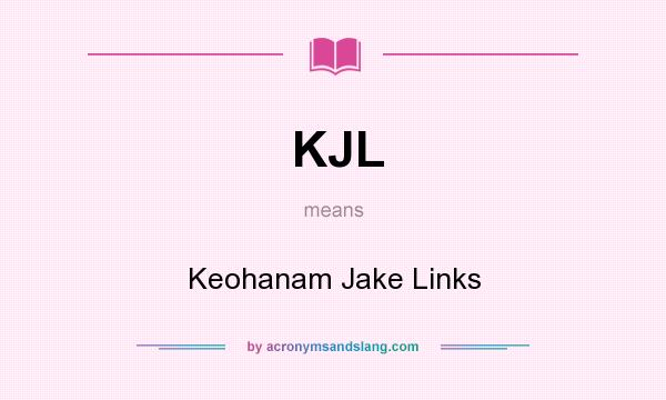 What does KJL mean? It stands for Keohanam Jake Links