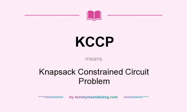 What does KCCP mean? It stands for Knapsack Constrained Circuit Problem