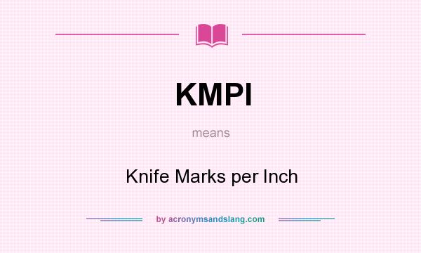 What does KMPI mean? It stands for Knife Marks per Inch