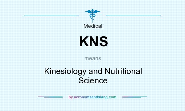 What does KNS mean? It stands for Kinesiology and Nutritional Science
