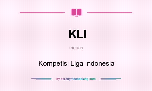 What does KLI mean? It stands for Kompetisi Liga Indonesia
