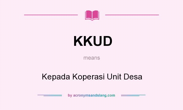 What does KKUD mean? It stands for Kepada Koperasi Unit Desa
