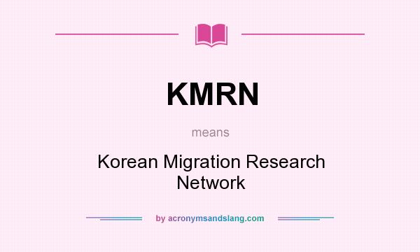 What does KMRN mean? It stands for Korean Migration Research Network