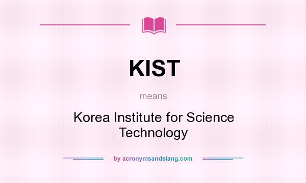 What does KIST mean? It stands for Korea Institute for Science Technology