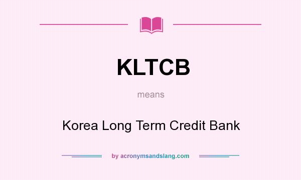 What does KLTCB mean? It stands for Korea Long Term Credit Bank