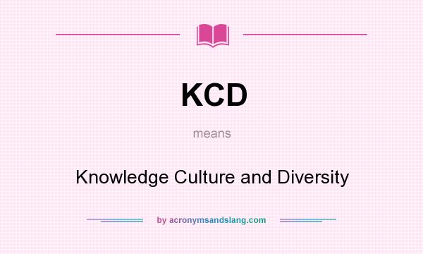 What does KCD mean? It stands for Knowledge Culture and Diversity