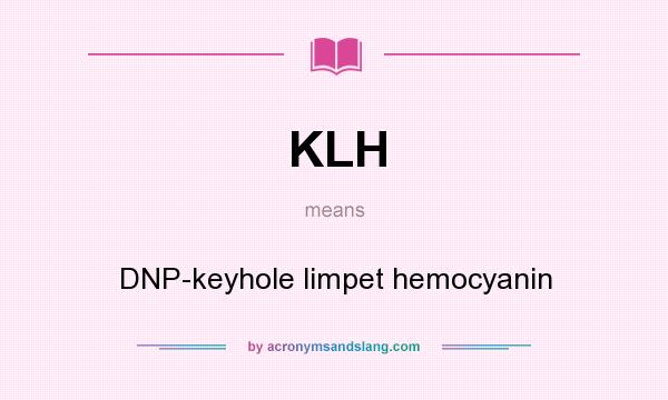 What does KLH mean? It stands for DNP-keyhole limpet hemocyanin