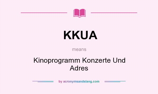 What does KKUA mean? It stands for Kinoprogramm Konzerte Und Adres