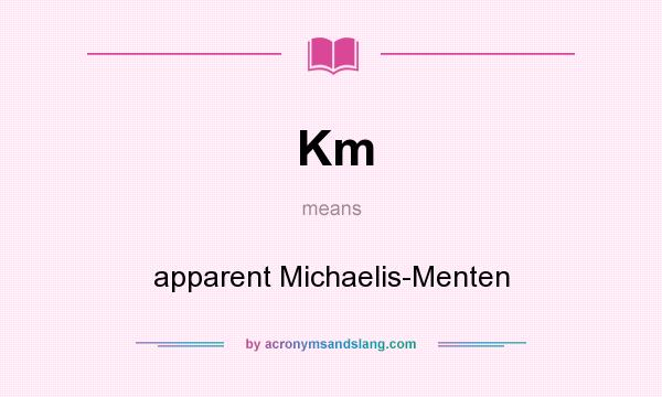What does Km mean? It stands for apparent Michaelis-Menten