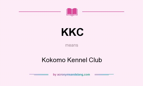 What does KKC mean? It stands for Kokomo Kennel Club
