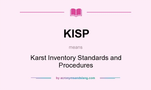 What does KISP mean? It stands for Karst Inventory Standards and Procedures