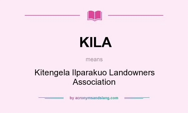 What does KILA mean? It stands for Kitengela Ilparakuo Landowners Association