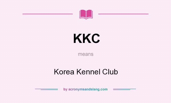 What does KKC mean? It stands for Korea Kennel Club