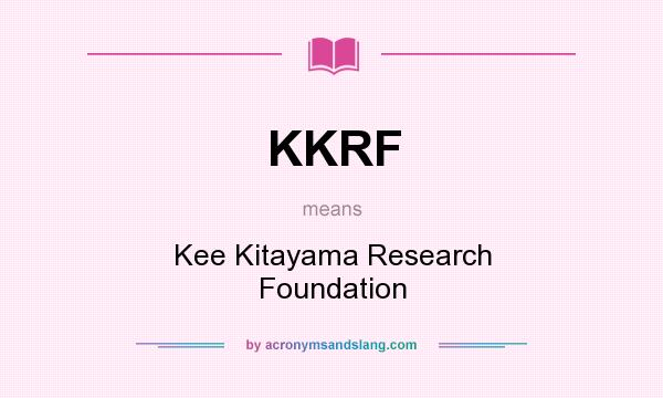 What does KKRF mean? It stands for Kee Kitayama Research Foundation